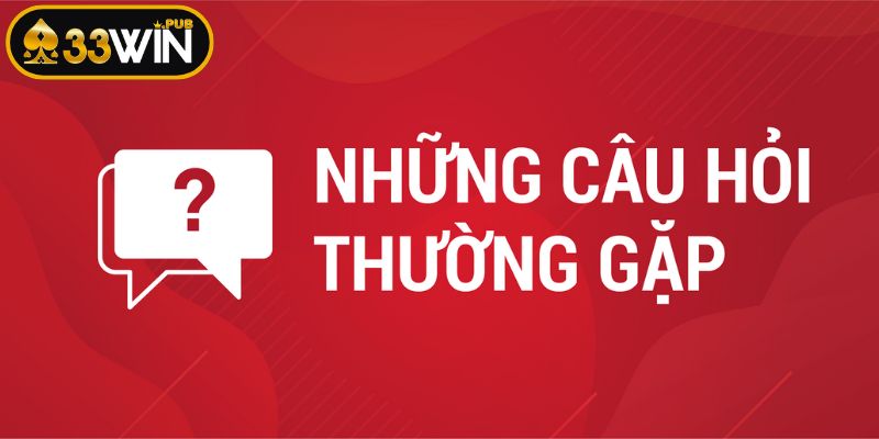 Câu hỏi thường gặp về uy tín của 33WIN