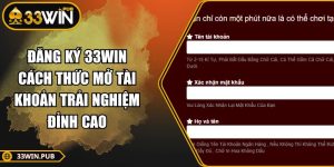 Đăng Ký 33WIN Cách Thức Mở Tài Khoản Trải Nghiệm Đỉnh Cao