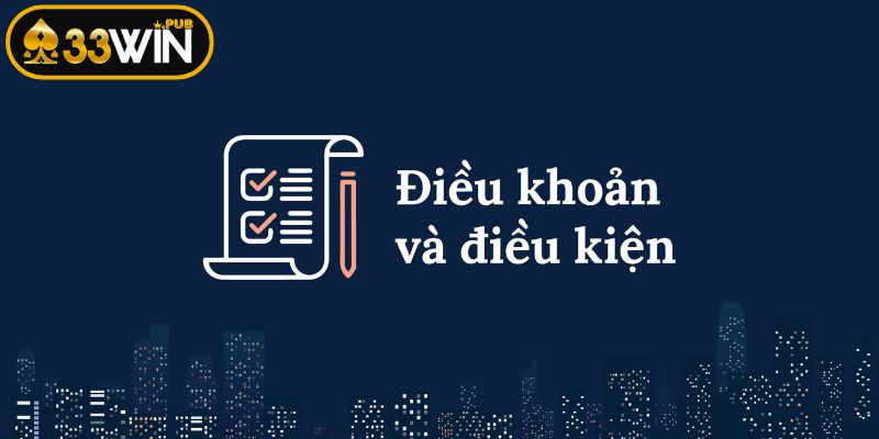 Điều khoản điều kiện 33WIN tham gia cá cược