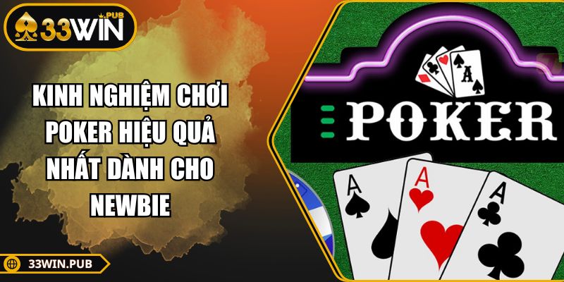Kinh Nghiệm Chơi Poker Hiệu Quả Nhất Dành Cho Newbie