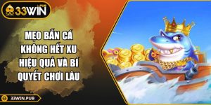 Mẹo Bắn Cá Không Hết Xu Hiệu Quả Và Bí Quyết Chơi Lâu