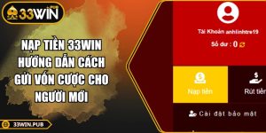 Nạp Tiền 33WIN Hướng Dẫn Cách Gửi Vốn Cược Cho Người Mới