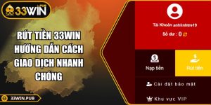 Rút Tiền 33WIN Hướng Dẫn Cách Giao Dịch Nhanh Chóng