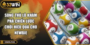 Song Thủ Lô Khám Phá Chiến Lược Chơi Hiệu Quả Cho Newbie