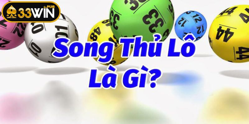 Song thủ lô định nghĩa và cơ chế hoạt động