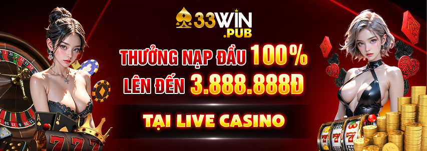 nạp đầu 33win tăng 100% tại live casino